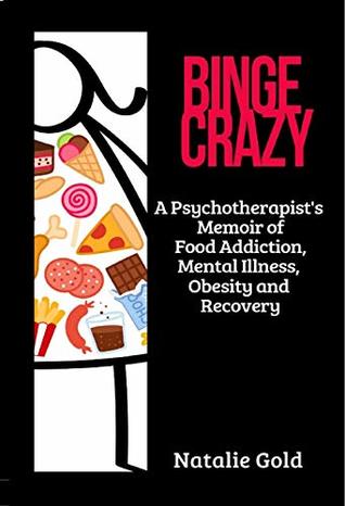 a82dc] @D.o.w.n.l.o.a.d! Binge Crazy: A Psychotherapist's Memoir of Food Addiction, Mental Illness, Obesity and Recovery - Natalie Gold %e.P.u.b%