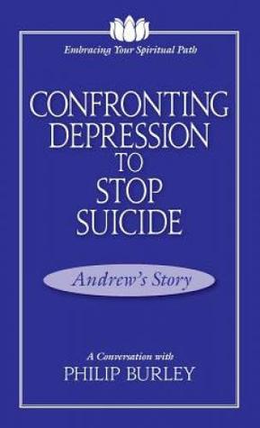 [53230] @Read% !Online^ Confronting Depression to Stop Suicide: A Conversation with Philip Burley (Embracing Your Spiritual Path) - Philip Burley %P.D.F%