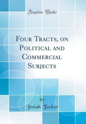[609a4] !Download^ Four Tracts, on Political and Commercial Subjects (Classic Reprint) - Josiah Tucker !P.D.F#