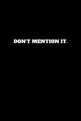 [584cd] ^R.e.a.d# Don't Mention It.: Unruled Notebook, Journal, Handbook -  %PDF*