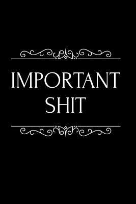 a214c] @D.o.w.n.l.o.a.d* Important Shit: 110-Page Funny Soft Cover Sarcastic Blank Lined Journal Makes Great Dad, Brother or Uncle Gift Idea - Badger Books #P.D.F@