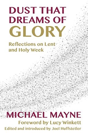 [af861] !Full~ %Download! Dust That Dreams of Glory: Reflections on Lent and Holy Week - Michael Mayne #PDF#