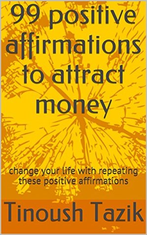 [efb8a] @R.e.a.d~ !O.n.l.i.n.e^ 99 positive affirmations to attract money: change your life with repeating these positive affirmations - tinoush tazik ^PDF^