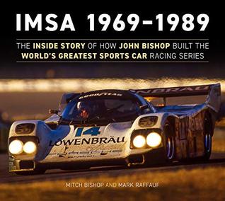 b53d5] #D.o.w.n.l.o.a.d^ IMSA 1969-1989: The Inside Story of How John Bishop Built the World's Greatest Sports Car Racing Series - Mitch Bishop !PDF*