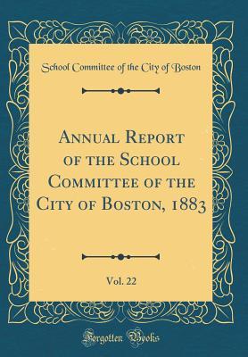 [1c935] ~Download! Annual Report of the School Committee of the City of Boston, 1883, Vol. 22 (Classic Reprint) - School Committee of the City of Boston @PDF%