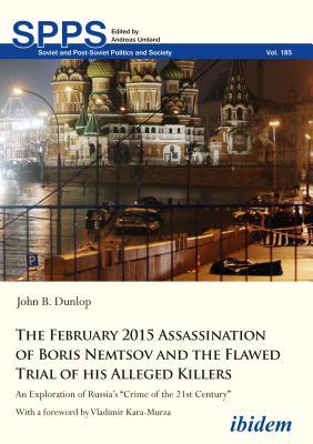 [329cd] ~F.u.l.l.@ *D.o.w.n.l.o.a.d% The February 2015 Assassination of Boris Nemtsov and the Flawed Trial of His Alleged Killers: An Exploration of Russia's Crime of the 21st Century - John B Dunlop #P.D.F#