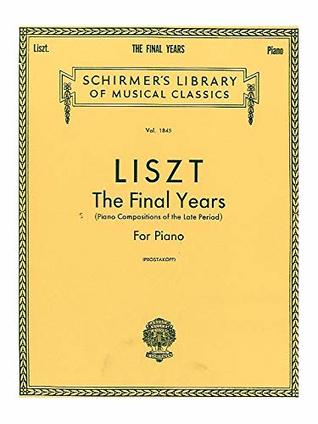 [54670] %R.e.a.d% %O.n.l.i.n.e! THE FINAL YEARS FOR PIANO LATE PERIOD COMPOSITIONS - Franz Liszt !ePub%