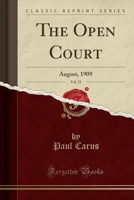 [f6221] *Read^ The Open Court, Vol. 23: August, 1909 (Classic Reprint) - Paul Carus !PDF@