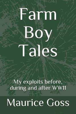 [15474] #Read@ ^Online* Farm Boy Tales: My Exploits Before, During and After Ww11 - Maurice Goss ~PDF%