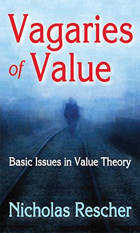 [c5b1d] !R.e.a.d# Vagaries of Value: Basic Issues in Value Theory - Nicholas Rescher !e.P.u.b#