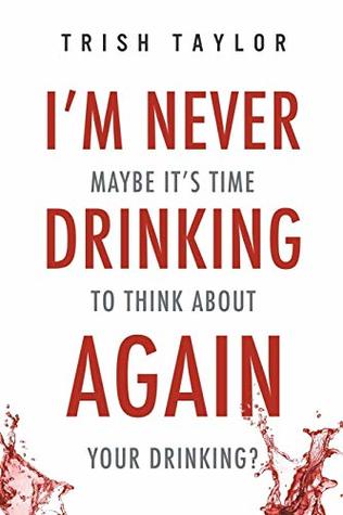 [994ba] #R.e.a.d! I'm Never Drinking Again: Maybe It's Time To Think About Your Drinking? - Trish Taylor *P.D.F^