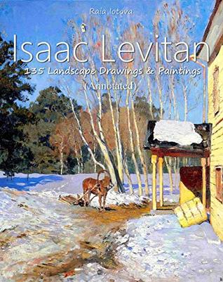 [a1d7b] @Read@ Isaac Levitan: 135 Landscape Drawings & Paintings (Annotated) - Raia Iotova #ePub!