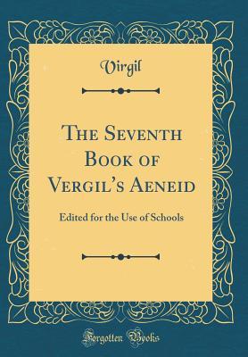 [926c3] ~F.u.l.l.! !D.o.w.n.l.o.a.d^ The Seventh Book of Vergil's Aeneid: Edited for the Use of Schools (Classic Reprint) - Virgil Virgil *P.D.F%