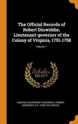 [1ecd3] !Read% The Official Records of Robert Dinwiddie, Lieutenant-Governor of the Colony of Virginia, 1751-1758; Volume 1 - Virginia Lieutenant Governor %e.P.u.b%