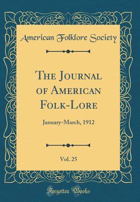 [156fb] !Full# %Download% The Journal of American Folk-Lore, Vol. 25: January-March, 1912 (Classic Reprint) - American Folklore Society @P.D.F!