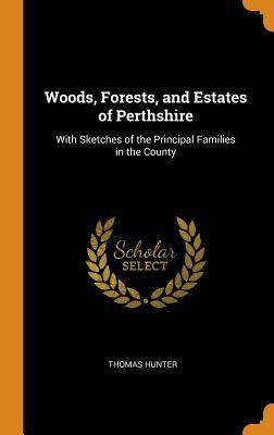 [a96fd] ^R.e.a.d# *O.n.l.i.n.e@ Woods, Forests, and Estates of Perthshire: With Sketches of the Principal Families in the County - Thomas Hunter @ePub~