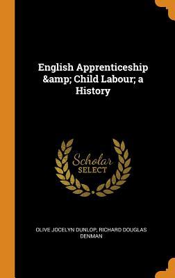 [4f164] *F.u.l.l.! #D.o.w.n.l.o.a.d% English Apprenticeship & Child Labour; A History - Olive Jocelyn Dunlop %P.D.F*