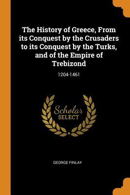 [10c10] %R.e.a.d# #O.n.l.i.n.e@ The History of Greece, from Its Conquest by the Crusaders to Its Conquest by the Turks, and of the Empire of Trebizond: 1204-1461 - George Finlay ~PDF%