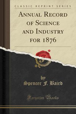 [2ebf5] @R.e.a.d^ %O.n.l.i.n.e* Annual Record of Science and Industry for 1876 (Classic Reprint) - Spencer Fullerton Baird %ePub^