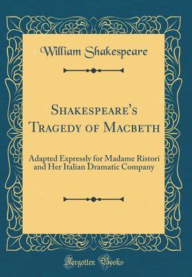 [036fc] #Read* !Online* Tragedy of Macbeth: Adapted Expressly for Madame Ristori and Her Italian Dramatic Company - William Shakespeare *ePub^