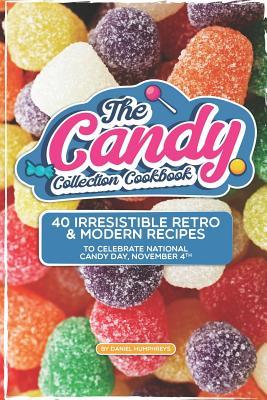 [b3e24] *Read@ The Candy Collection Cookbook: 40 Irresistible Retro & Modern Recipes to Celebrate National Candy Day, November 4th - Daniel Humphreys *e.P.u.b~