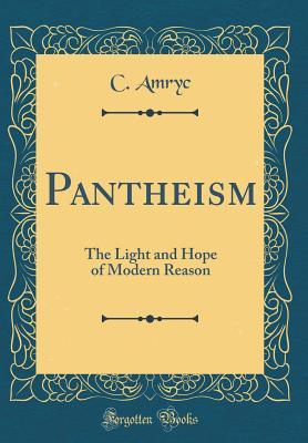 [c01a2] #R.e.a.d% Pantheism: The Light and Hope of Modern Reason (Classic Reprint) - C Amryc #e.P.u.b~