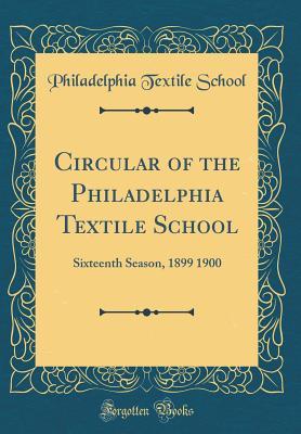 db2e3] ~D.o.w.n.l.o.a.d^ Circular of the Philadelphia Textile School: Sixteenth Season, 1899 1900 (Classic Reprint) - Philadelphia Textile School ^e.P.u.b@