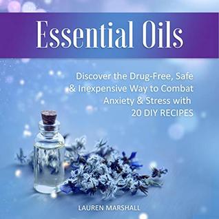 f02a5] %D.o.w.n.l.o.a.d# Essential Oils: Discover the Drug-Free, Safe & Inexpensive Way to Combat Anxiety & Stress with 20 DIY Recipes - Lauren Marshall ^e.P.u.b*