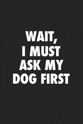 [b1d29] ^Full# *Download^ Wait I Must Ask My Dog: A 6x9 Inch Matte Softcover Journal Notebook with 120 Blank Lined Pages -  ^e.P.u.b~