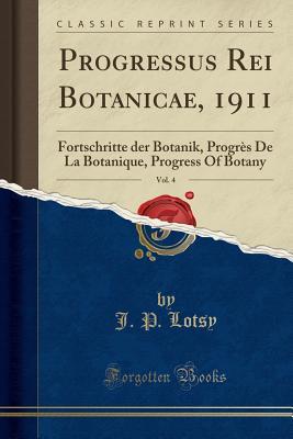 [509b3] #Full# ~Download* Progressus Rei Botanicae, 1911, Vol. 4: Fortschritte Der Botanik, Progr�s de la Botanique, Progress of Botany (Classic Reprint) - J P Lotsy @e.P.u.b!