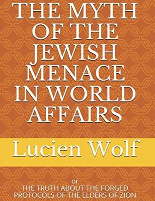 b1eb2] ~D.o.w.n.l.o.a.d^ The Myth of the Jewish Menace In World Affairs: Or the Truth About the Forged Protocols of the Elders of Zion - Lucien Wolf #P.D.F%