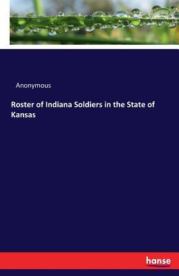 [f935c] @Full~ %Download% Roster of Indiana Soldiers in the State of Kansas - Anonymous *PDF*