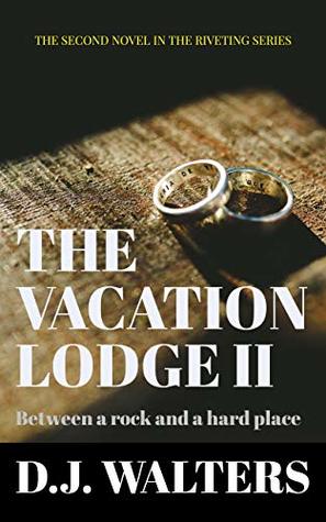 [3ef8e] %Read! *Online~ The Vacation Lodge II: Between A Rock and a Hard Place - D.J. Walters *ePub@