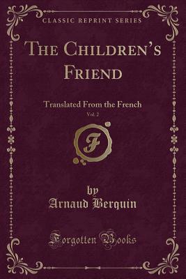 d3f59] !D.o.w.n.l.o.a.d! The Children's Friend, Vol. 2: Translated from the French (Classic Reprint) - Arnaud Berquin #ePub%