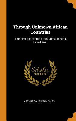 7ed5a] #D.o.w.n.l.o.a.d* Through Unknown African Countries: The First Expedition from Somaliland to Lake Lamu - A. Donaldson Smith ~PDF^