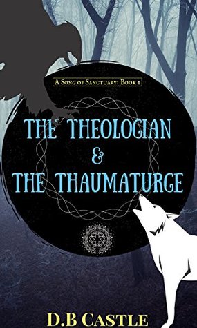 eeb00] @D.o.w.n.l.o.a.d! The Theologian & The Thaumaturge (A Song of Sanctuary Book 1) - D.B Castle *e.P.u.b~