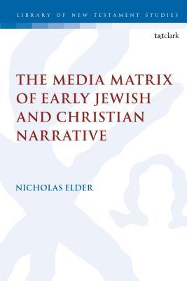 [b746d] ~Read% #Online@ The Media Matrix of Early Jewish and Christian Narrative - Nicholas Elder *P.D.F~