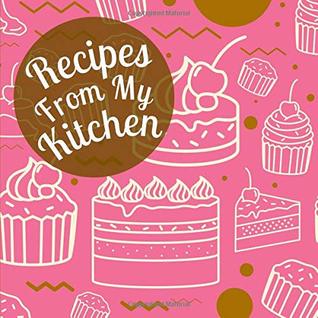 40c42] #D.o.w.n.l.o.a.d# Recipes From My Kitchen: A Blank Cookbook Journal to Write in Your Collection of Recipes with Pretty Pink Baked Desserts Cover - Currant Lane ~e.P.u.b!