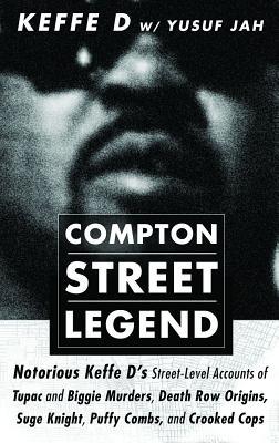 [9c7a9] #Download! Compton Street Legend: Notorious Keffe D's Street-Level Accounts of the Tupac and Biggie Murders, Death Row Origins, Suge Knight, Puffy Combs, and Crooked Cops - Duane 'keffe D' Davis #P.D.F!