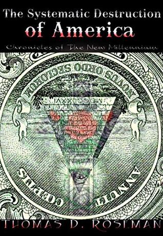 29056] *D.o.w.n.l.o.a.d% The Systematic Destruction of America: Chronicles of The New Millennium - Thomas Dean Roseman #P.D.F%