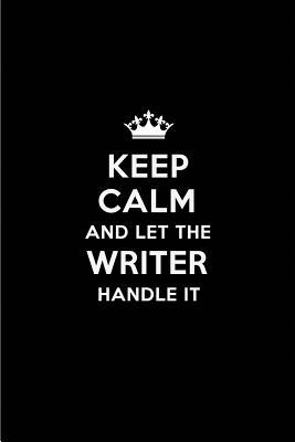 [8c8d2] @R.e.a.d^ Keep Calm and Let the Writer Handle It: Blank Lined 6x9 Writer Quote Journal/Notebooks as Gift for Birthday, Holidays, Anniversary, Thanks Giving, Christmas, Graduation for Your Spouse, Lover, Partner, Friend or Coworker -  @ePub~