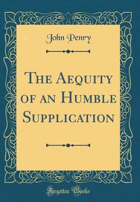 [c11f1] @R.e.a.d~ The Aequity of an Humble Supplication (Classic Reprint) - John Penry !ePub~