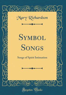 [0529a] !Download^ Symbol Songs: Songs of Spirit Intimation (Classic Reprint) - Mary Richardson ^P.D.F^