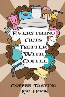 dacf2] %D.o.w.n.l.o.a.d* Everythinggets Better with Coffee: Coffee Tasting Log Book - Joseph Vincent ^P.D.F!