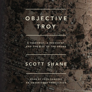 [9cd05] @R.e.a.d^ #O.n.l.i.n.e~ Objective Troy: A Terrorist, a President, and the Rise of the Drone - Scott Shane @P.D.F~
