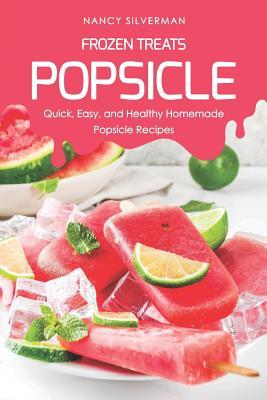 [088a4] ^Full~ %Download# Frozen Treats - Popsicle: Quick, Easy, and Healthy Homemade Popsicle Recipes - Nancy Silverman !ePub%