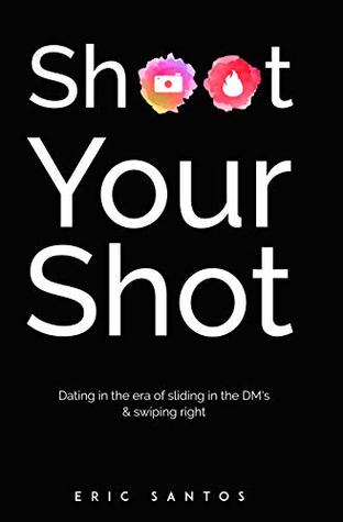 [63af2] !Read% !Online~ Shoot Your Shot: Dating in the era of sliding in the DM's & swiping right - Eric Santos *P.D.F^