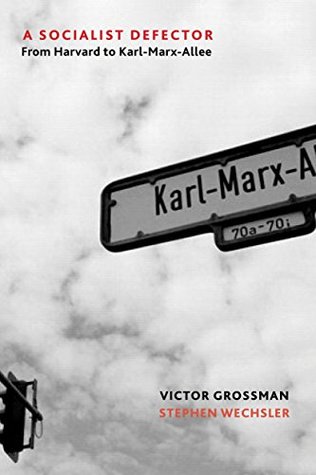 [1b00b] ~R.e.a.d@ @O.n.l.i.n.e! A Socialist Defector: From Harvard to Karl-Marx-Allee - Victor Grossman %P.D.F!