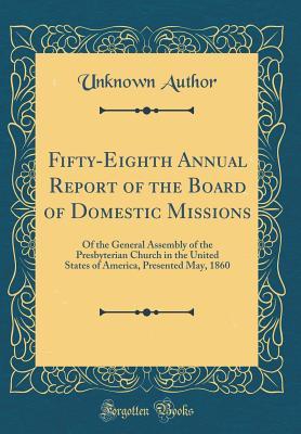 [cc6c9] #Download@ Fifty-Eighth Annual Report of the Board of Domestic Missions: Of the General Assembly of the Presbyterian Church in the United States of America, Presented May, 1860 (Classic Reprint) - Unknown @P.D.F*