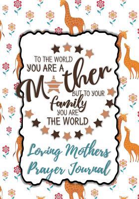 [d31c0] ^R.e.a.d~ To the World You Are a Mother: Loving Mothers Prayer Journal - A Year of Reflection, Prayer Praise and Thanks, Undated Planner - Every Day Is Mother's Day - Faith Love Hope Books *ePub%